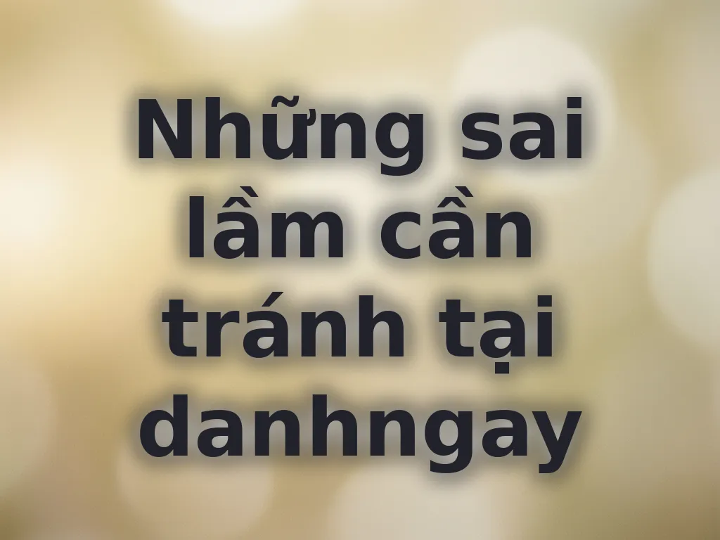 Sai lầm cần tránh
