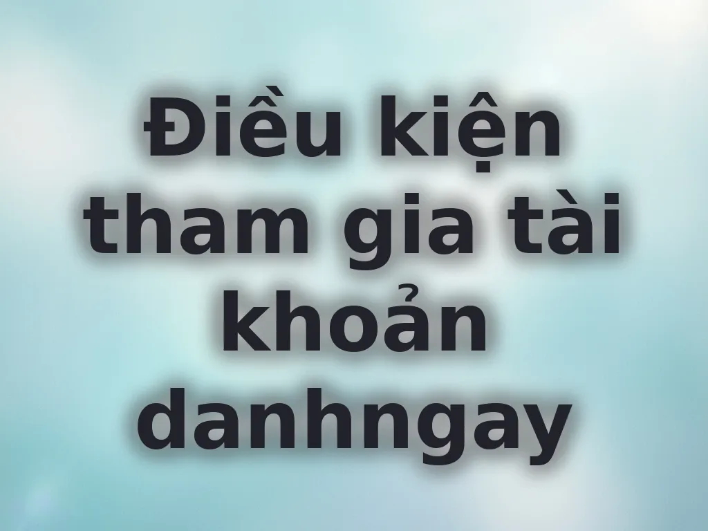Điều kiện tham gia